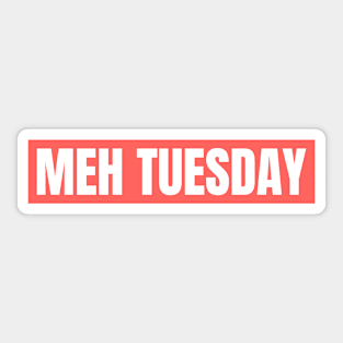 MEH TUESDAY Sticker